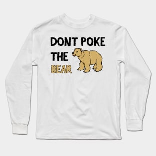 Don't Poke The Bear - Funny Quote Long Sleeve T-Shirt